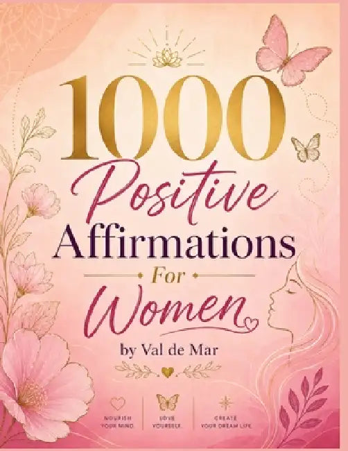 1000 Positive Affirmations for Women: Daily Empowering Affirmations for Self-Love, Confidence, Happiness, Inner Peace & Personal Growth: Transform You by Val De Mar