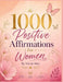 1000 Positive Affirmations for Women: Daily Empowering Affirmations for Self-Love, Confidence, Happiness, Inner Peace & Personal Growth: Transform You by Val De Mar