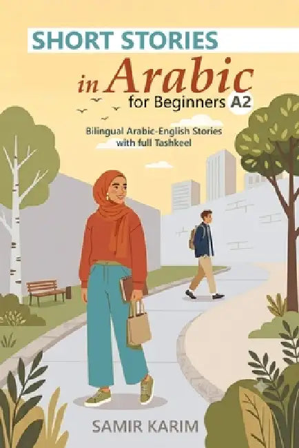 Short Stories in Arabic for Beginners (A2): Bilingual Arabic-English Stories with Full Tashkeel by Samir Karim