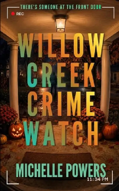 Willow Creek Crime Watch: A Twisted Suburban Thriller by Michelle Powers