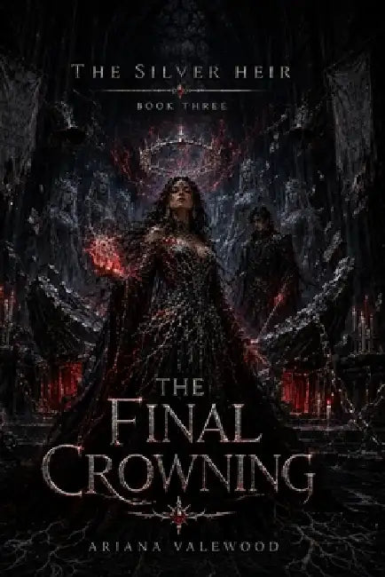 The Final Crowning: A Dark Royal Romantasy of Cursed Crown Magic, Forbidden Love, Forgotten Queens, and a Hidden Heir's Final Claim by Ariana Valewood
