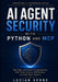 AI Agent Security with Python and MCP: Red-Team and Defend Prompt Injection, RAG, Tools, Memory, MCP Servers, and Multi-Agent Systems by Lucian Verne