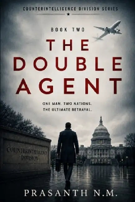 The Double Agent (Book Two): A Gripping Spy Thriller Novel of Espionage, Double Agents, Intelligence Betrayal, Counterintelligence Operations, and Int by Prasanth N. M.