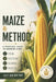 Maize & Method: A Practical Guide to Growing Corn by Alice Schwartz, Lilly Van Der Post