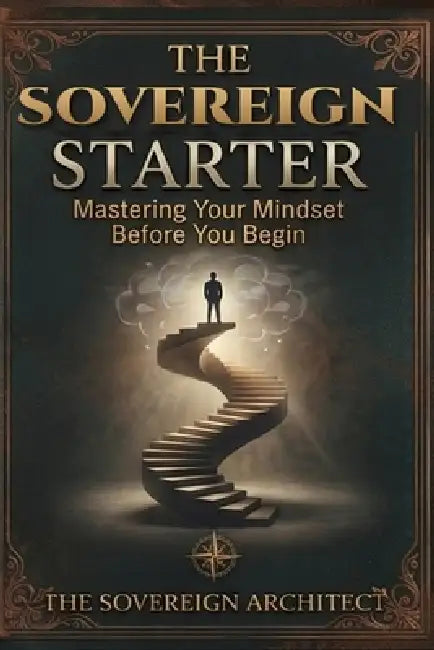 The Sovereign Starter by The Sovereign Architect