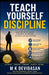 Teach Yourself Discipline by M. K. Devidasan