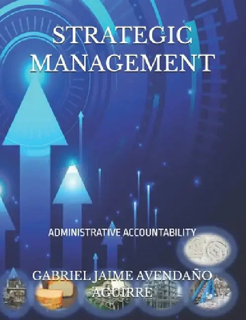 Strategic Management: Administrative Accountability by Gabriel Jaime Avendaño Aguirre