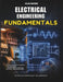 Electrical Engineering Fundamentals: Essential Electrical Theory, Circuit Design, and Practical Applications by Callum Whitmore