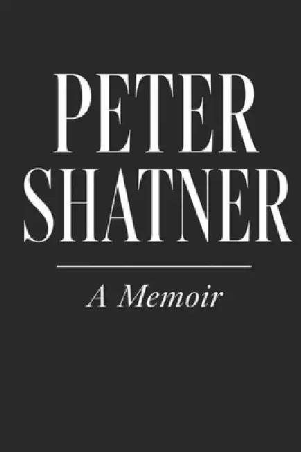 Peter Shatner: A Memoir by Peter Shatner