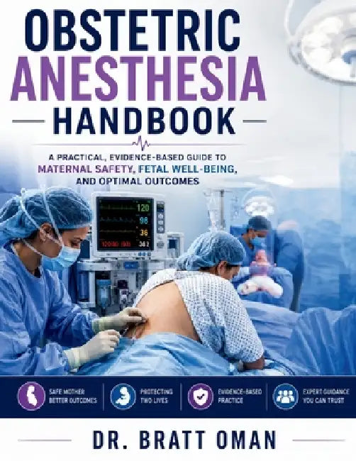 Obstetric Anesthesia Handbook: Clinical Techniques, Regional Anesthesia, Maternal Safety, and Emergency Obstetric Management by Bratt Oman