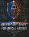 Malware Development for Ethical Hackers: A Complete Hands-On Guide to Building Offensive Security Tools, Shellcode, C2 Frameworks, and EDR Evasion fro by Scott A. Dominik
