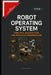 Robot Operating System: Concepts, Architecture, and Practical Implementation by Ajit Singh