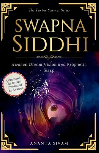 Swapna Siddhi: Awaken Dream Vision and Prophetic Sleep by Ananta Sivam