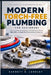 Modern Torch-Free Plumbing for Beginners: The Complete Homeowners DIY Manual to Master PEX, PVC, and Push Fit Piping Without Soldering by Garrett D. Langley