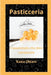 Pasticceria: l'essenziale che devi conoscere: Guida tecnico-scientifica agli ingredienti, reologia delle farine e interazioni biochimiche nell'Arte Bi by Katia Oldani