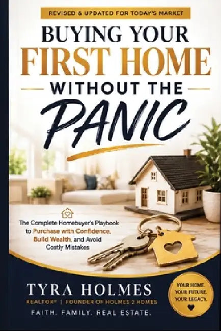 Buying Your First Home Without the Panic by Tyra Holmes