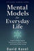 Mental Models for Everyday Life: Powerful Thinking Tools for Better Decisions, Clearer Thinking, and Everyday Problem Solving by David Kavel