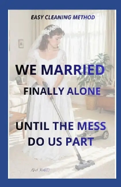 Easy Cleaning Method: We Married - Finally Alone - Until the Mess Do Us Part by Ana Rubio
