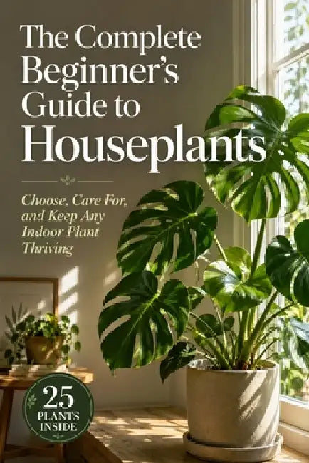 The Complete Beginner's Guide to Houseplants: Choose, Care For, and Keep Any Indoor Plant Thriving by Ashley Cooper