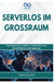 Serverlos Im Grossraum: Ereignisgesteuerte Architektur, Lambda-Muster und kosteneffizientes Cloud-Engineering by Thompson Carter