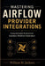 Mastering Airflow Provider Integrations: Comprehensive Solutions for Seamless Workflow Automation by William M. Jackson