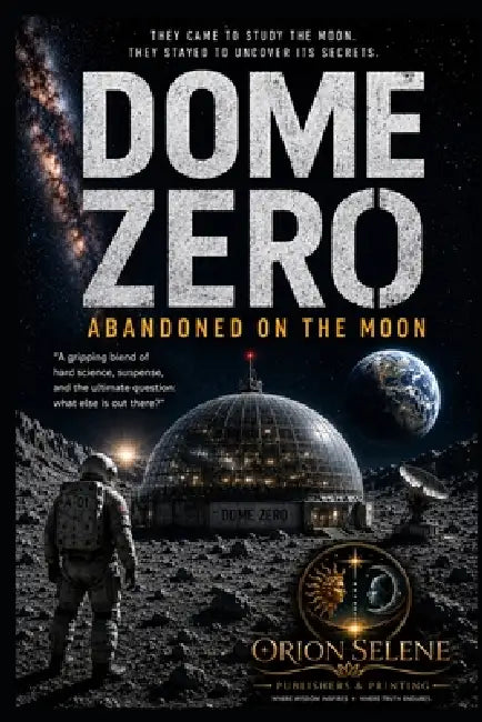 Dome Zero: Abandoned on the Moon by Orion Selene