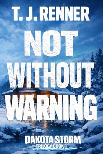 Not Without Warning: Dakota Storm Trilogy Book 1 by T. J. Renner