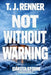 Not Without Warning: Dakota Storm Trilogy Book 1 by T. J. Renner