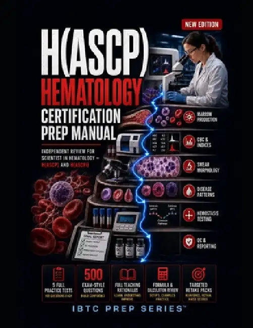 Hematology Certification Prep Manual: Independent Review for Scientist in Hematology H(ASCP) and H(ASCPi) with Five Practice Tests, 650 Questions, Det by Ibtc Prep Series(tm)