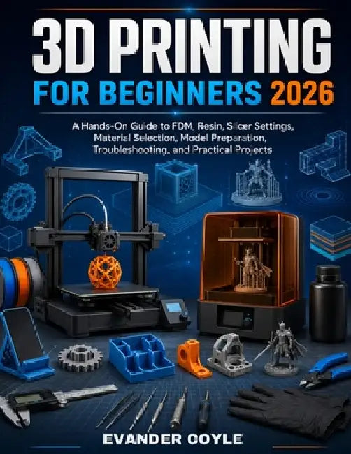 3D Printing for Beginners 2026 by Evander Coyle