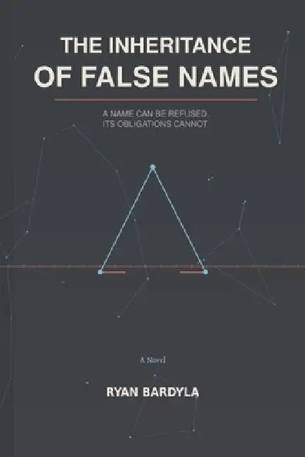 The Inheritance of False Names by Ryan Bardyla