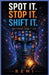 Spot It Stop It Shift It: Patterns Don't Lie by Remi Palapu