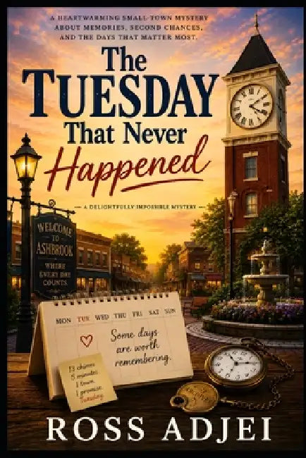 The Tuesday That Never Happened: A Delightfully Impossible Mystery by Ross Adjei