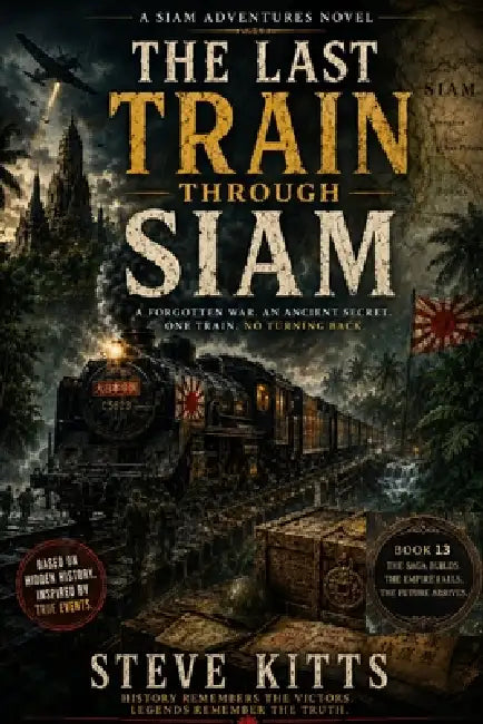 The Last Train Through Siam: Book 13 by Steve Kitts
