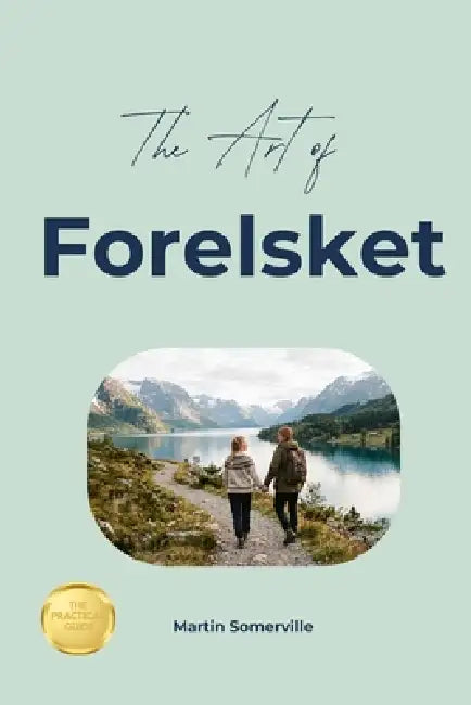 The Art of Forelsket: The Practical Guide. by Martin Somerville