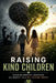 Raising Kind Children: Teaching Empathy, Gratitude, and Respect in a Self-Focused World by Victoria Ellison
