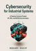 Cybersecurity for Industrial Systems: A Practical Guide to Protect OT, ICS, and SCADA Environments by Houari Oucif