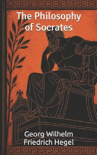 The Philosophy of Socrates by Lucas Praxedes, Georg Wilhelm Friedrich Hegel