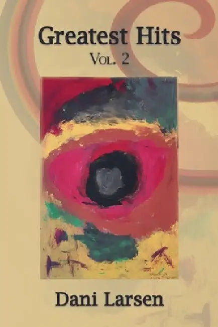 Greatest Hits: Volume 2 by Dani Larsen