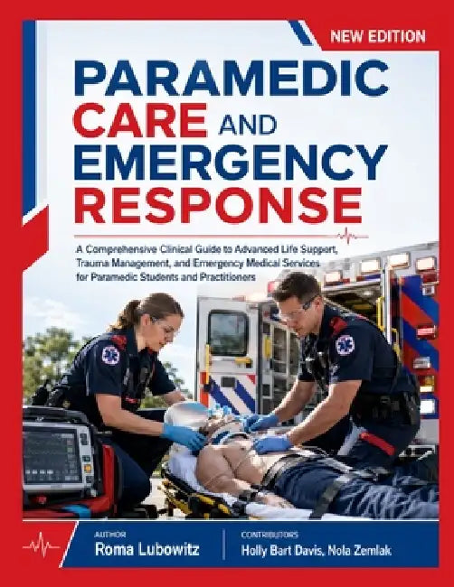 Paramedic Care and Emergency Response: A Comprehensive Clinical Guide to Advanced Life Support, Trauma Management, and Emergency Medical Services for by Holly Bart Davis, Nola Zemlak, Roma Lubowitz