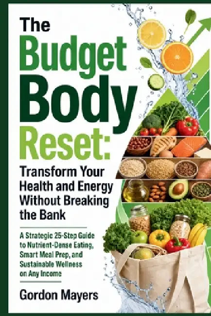 The Budget Body Reset: Transform Your Health and Energy Without Breaking the Bank by Gordon Mayers