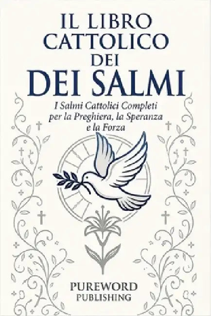 Il Libro Cattolico Dei Salmi: I Salmi Cattolici Completi per la Preghiera, la Speranza e la Forza by Pureword Publishing