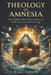 Theology of Amnesia by Blake Parson