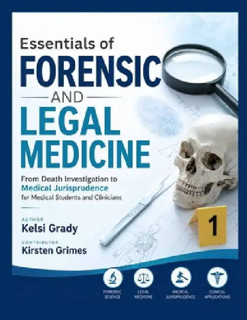 Essentials of Forensic and Legal Medicine: From Death Investigation to Medical Jurisprudence for Medical Students and Clinicians by Kirsten Grimes, Kelsi Grady