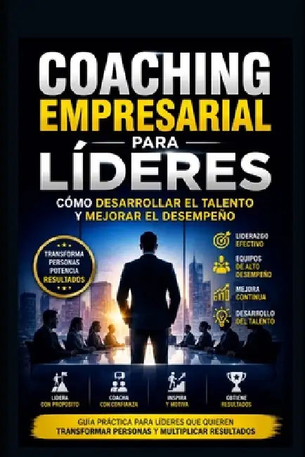 Coaching Empresarial para Líderes: Cómo Desarrollar el Talento y Mejorar el Desempeño by Eyber Angulo