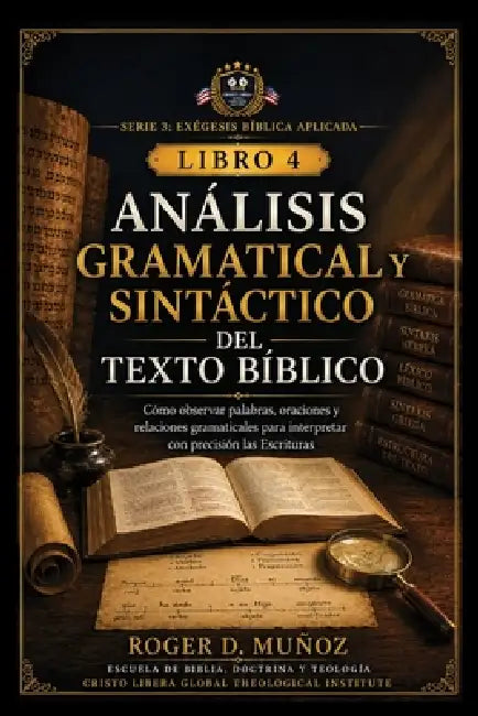 Análisis Gramatical Y Sintáctico del Texto Bíblico: Cómo observar palabras, oraciones y relaciones gramaticales para interpretar con precisión las Esc by Roger D. Muñoz