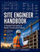 Site Engineer Handbook: A Practical Field Guide for Modern Construction Projects by Bennett C. Hawthorne