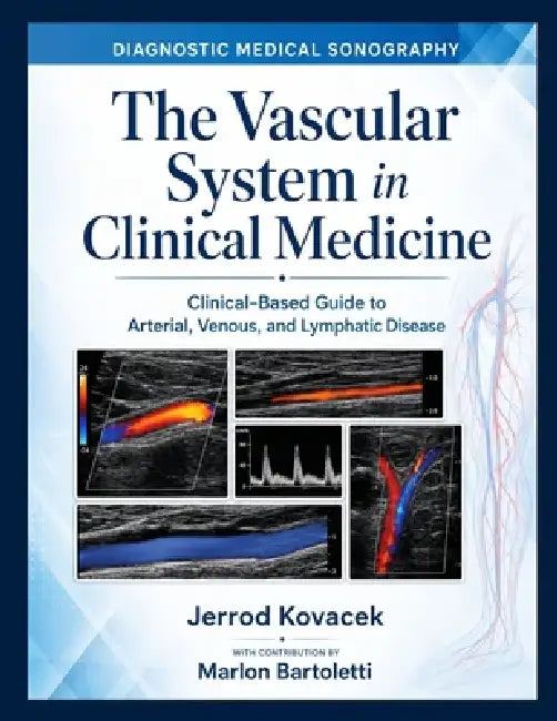 The Vascular System in Clinical Medicine: Clinical-Based Guide to Arterial, Venous, and Lymphatic Disease. by Marlon Bartoletti, Jerrod Kovacek
