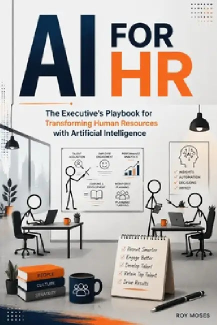 AI For HR: The Executive's Playbook for Transforming Human Resources with Artificial Intelligence by Roy Moses