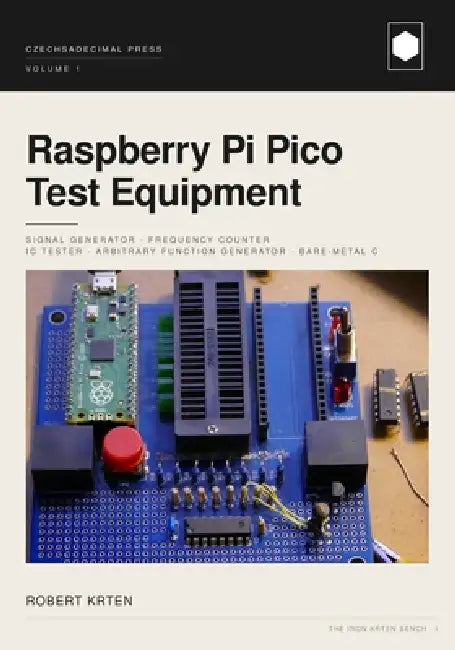 Raspberry Pi Pico Test Equipment: Signal Generator - Frequency Counter - IC Tester - Arbitrary Function Generator - Bare-Metal C by Robert Krten